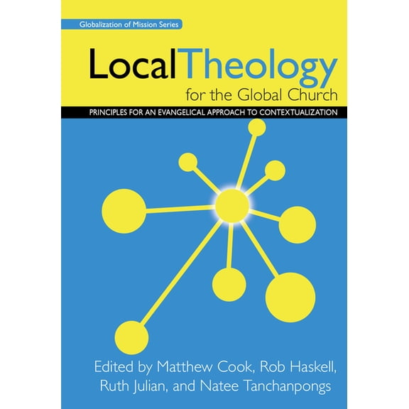 Globalization of Mission Local Theology for the Global Church: Principles for an Evangelical Approach to Contextualization, (Paperback)