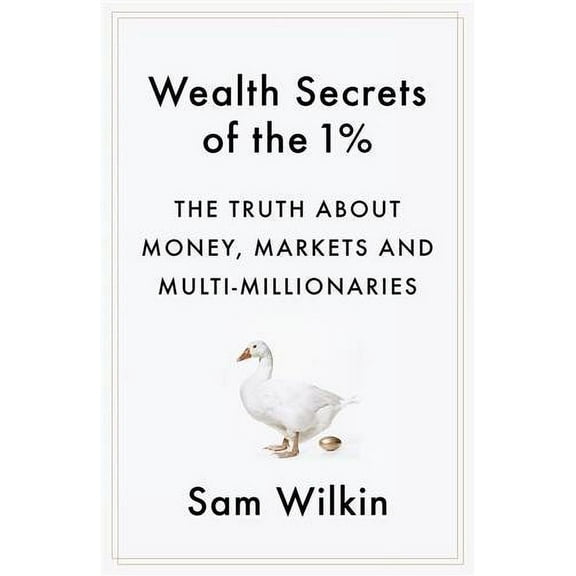 Wealth Secrets of the 1%: The Truth About Money Markets and Multi-Millionaires (Paperback)