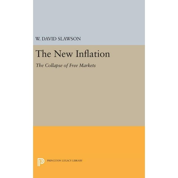 Princeton Legacy Library The New Inflation: The Collapse of Free Markets, Book 599, (Hardcover)