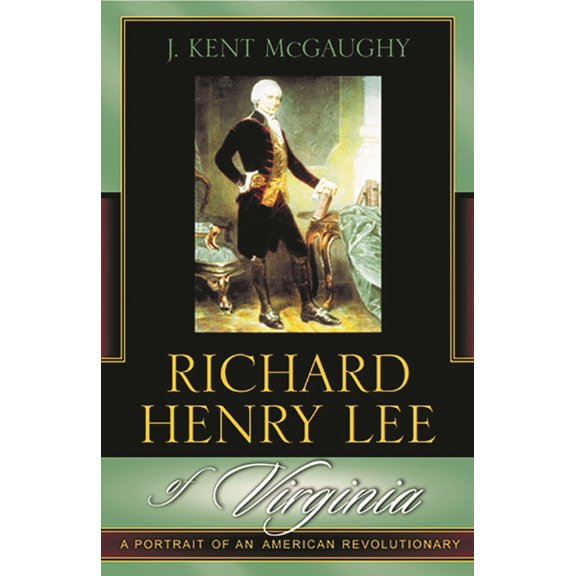 Richard Henry Lee of Virginia: A Portrait of an American Revolutionary, (Paperback)