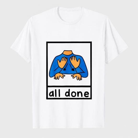 All Done Sign Language Speech Pathology AAC sped Teacher T-Shirt