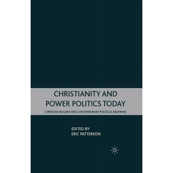 Christianity and Power Politics Today: Christian Realism and Contemporary Political Dilemmas, (Paperback)