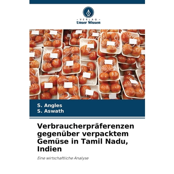VerbraucherprÃ¤ferenzen gegenÃ¼ber verpacktem GemÃ¼se in Tamil Nadu, Indien, (Paperback)