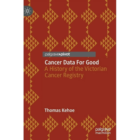 Cancer Data for Good: A History of the Victorian Cancer Registry, (Hardcover)