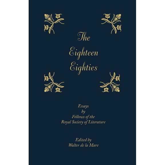 The Eighteen-Eighties: Essays by Fellows of the Royal Society of Literature, (Paperback)