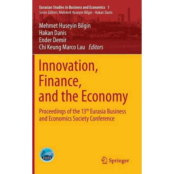 Eurasian Studies in Business and Economi Innovation, Finance, and the Economy: Proceedings of the 13th Eurasia Business and Economics Society Conference, Book 1, (Hardcover)
