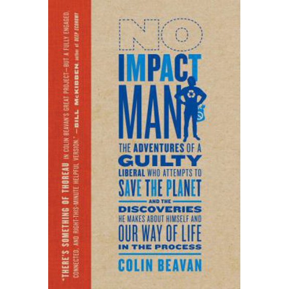 Pre-Owned No Impact Man: The Adventures of a Guilty Liberal Who Attempts to Save the Planet and the Discoveries He Makes About Himself and Our Way of Life in t... (Paperback) 0771010761 9780771010767