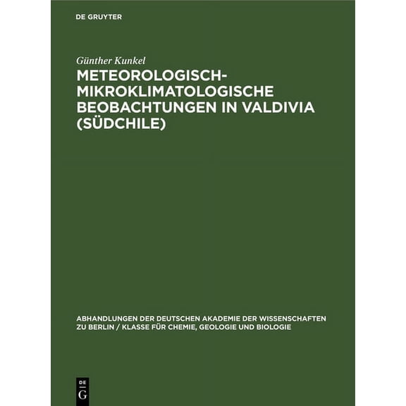 Abhandlungen der Deutschen Akademie der Wissenschaften Zu Berlin / Klasse Für Sprachen, Literatur Un: Meteorologisch-Mikroklimatologische Beobachtungen in Valdivia (Südchile) (Hardcover)