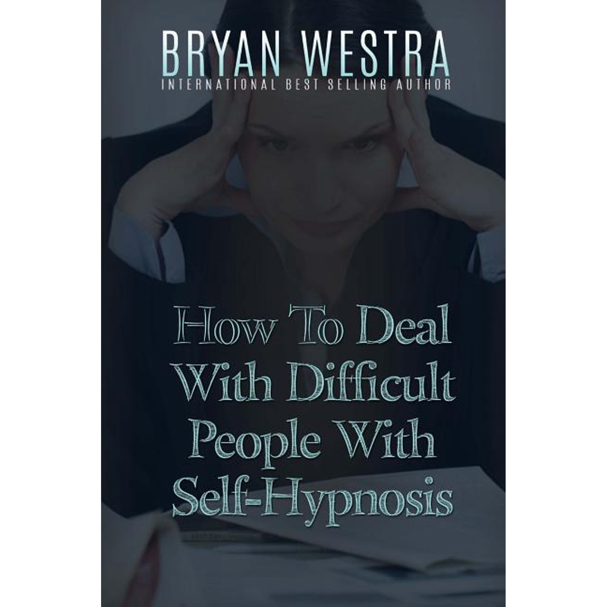 How to Deal with Difficult People with Self-Hypnosis