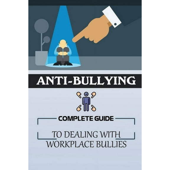 Anti-Bullying: Complete Guide To Dealing With Workplace Bullies: Guide To Stop Incivility In The (Paperback) by Samantha Lewicki