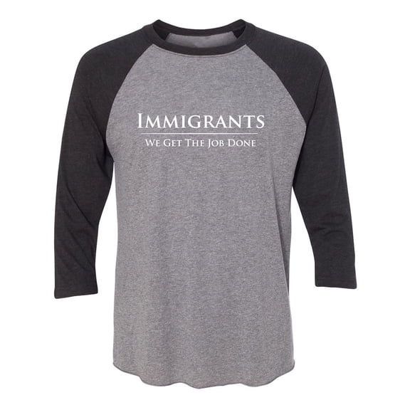 Immigrants We Get The Job Done Unisex 3/4 Sleeve Baseball Raglan Tee