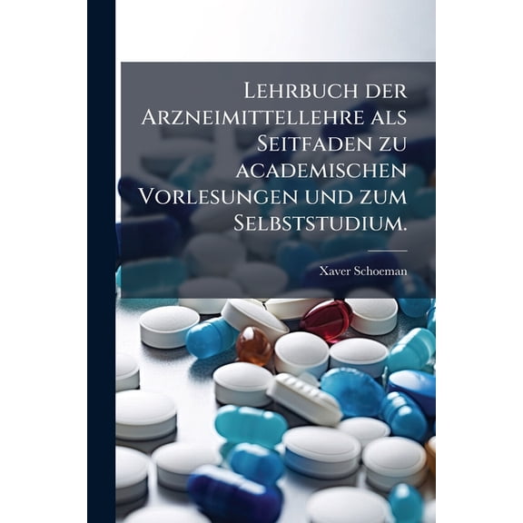 Lehrbuch der Arzneimittellehre als Seitfaden zu academischen Vorlesungen und zum Selbststudium. (Paperback)