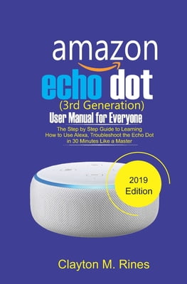 Amazon Echo Dot 3rd Generation User Manual for Everyone : The Step by