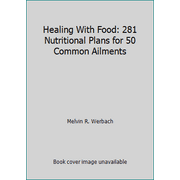 Healing With Food: 281 Nutritional Plans for 50 Common Ailments [Paperback - Used]