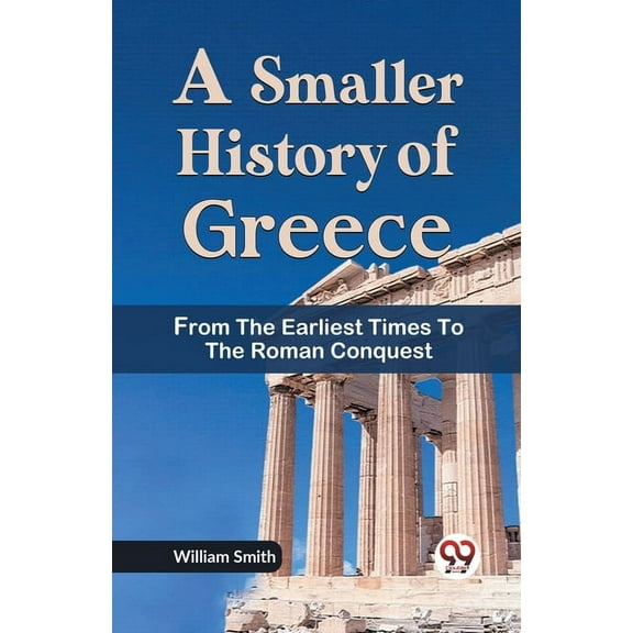 A Smaller History of Greece from the Earliest Times to the Roman Conquest, (Paperback)