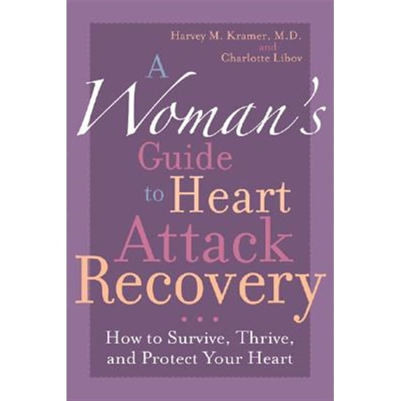 Pre-Owned A Woman's Guide to Heart Attack Recovery: How to Survive, Thrive, and Protect Your Heart (Paperback) 1590771303 9781590771303