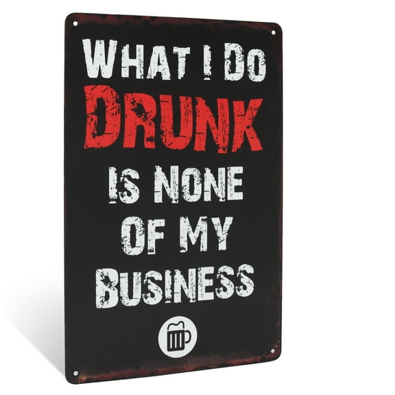 Funny What I Do Drunk is None of My Business Metal Sign Novelty Garage Man Cave Home Bar Pub Wall Decor
