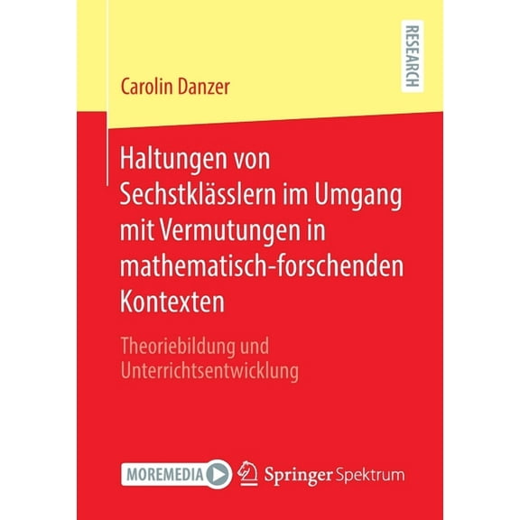 Haltungen Von Sechstklässlern Im Umgang Mit Vermutungen in Mathematisch-Forschenden Kontexten: Theoriebildung Und Unterr, (Paperback)