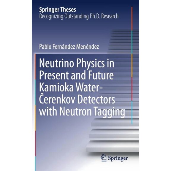Springer Theses Neutrino Physics in Present and Future Kamioka Water‐Čerenkov Detectors with Neutron Tagging, (Hardcover)
