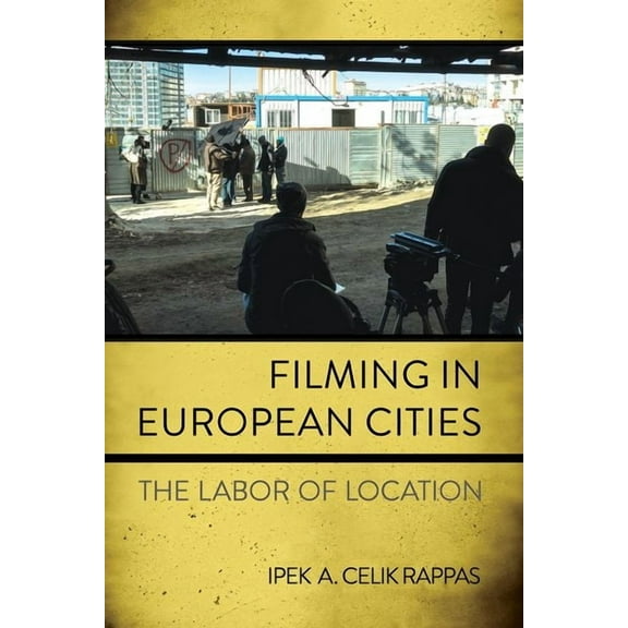 Filming in European Cities: The Labor of Location, (Hardcover)