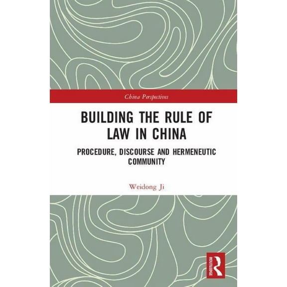China Perspectives Building the Rule of Law in China: Procedure, Discourse and Hermeneutic Community, (Hardcover)