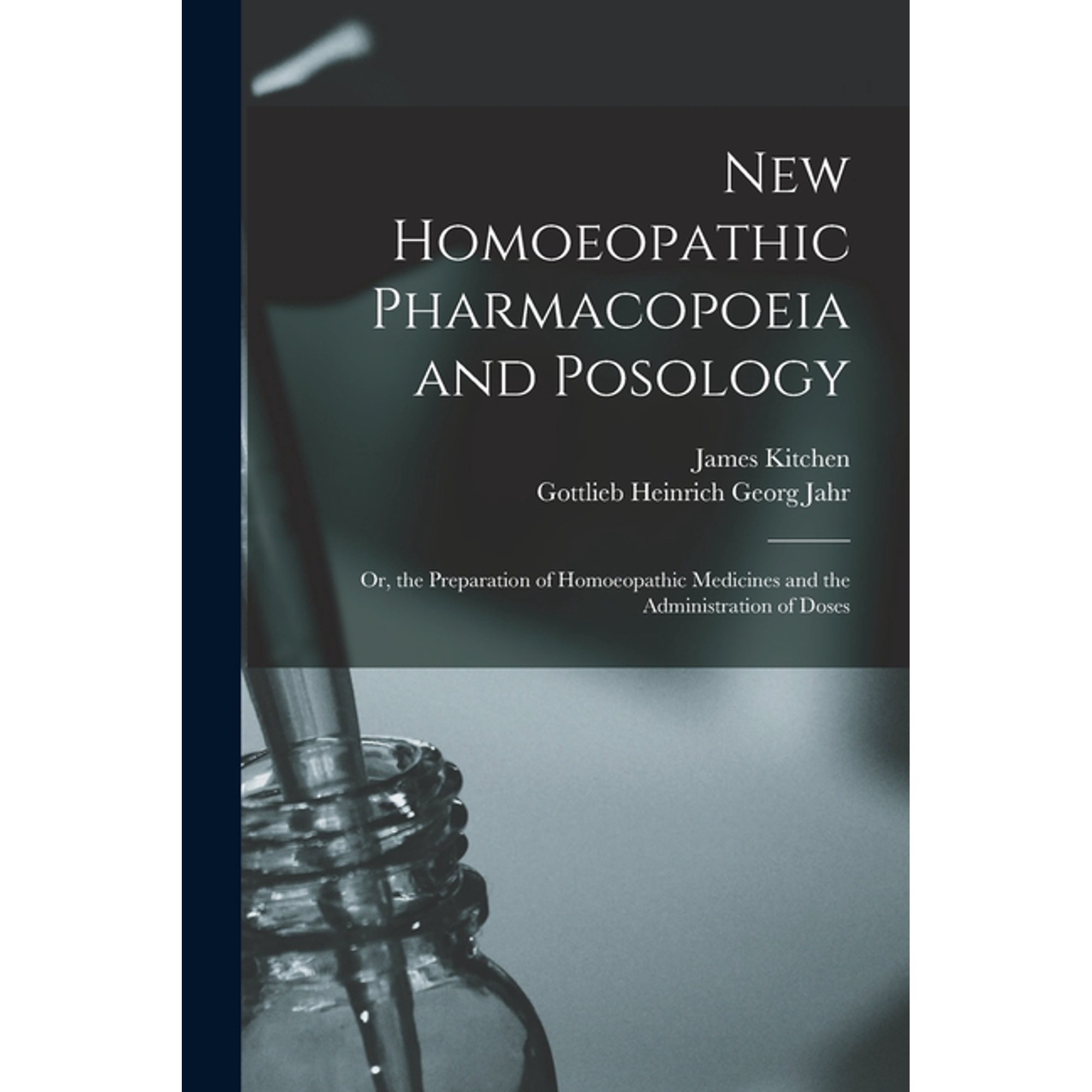 New Homoeopathic Pharmacopoeia and Posology: Or, the Preparation of Homoeopathic Medicines and the Administration of Dos, (Paperback)