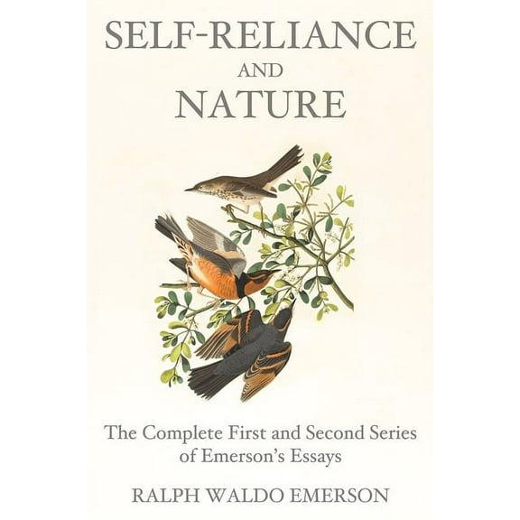 Self-Reliance and Nature: The Complete First and Second Series of Emerson's Essays, (Paperback)