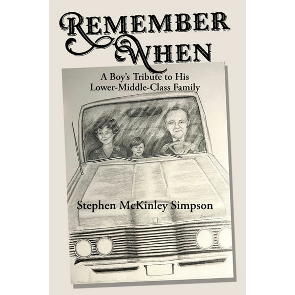 Remember When: A Boy's Tribute to His Lower-Middle-Class Family, (Paperback)
