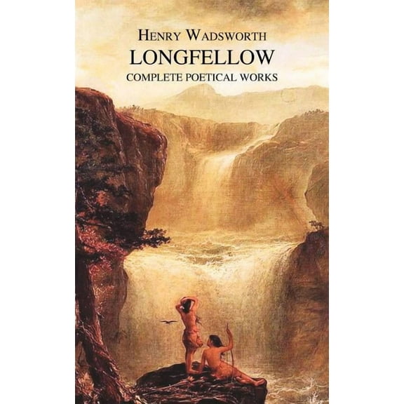 The Complete Poetical Works of Henry Wadsworth Longfellow, (Hardcover)