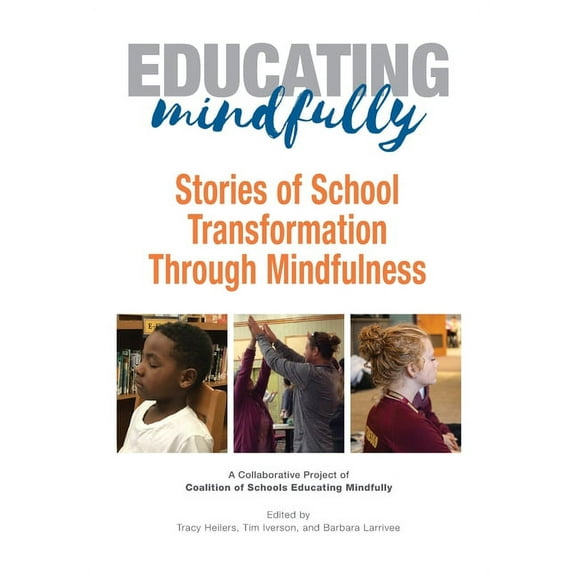 Educating Mindfully: Stories of School Transformation Through Mindfulness, (Paperback)