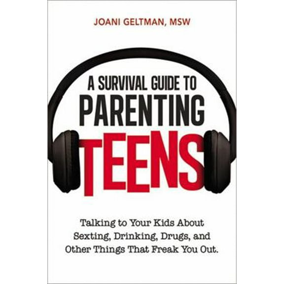 Pre-Owned A Survival Guide to Parenting Teens: Talking to Your Kids about Sexting, Drinking, Drugs, and Other Things That Freak You Out (Paperback) 0814433669 9780814433669