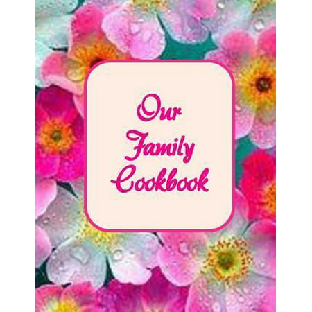 Our Family Cookbook: Blank recipe journal to to write in family's best recipes and meals. Formatted 8.5 x 11, ready to be filled with their