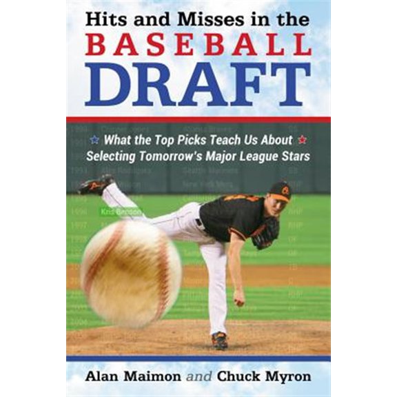 Pre-Owned Hits and Misses in the Baseball Draft: What the Top Picks Teach Us About Selecting Tomorrow's Major League Stars (Paperback) 0786470313 9780786470310