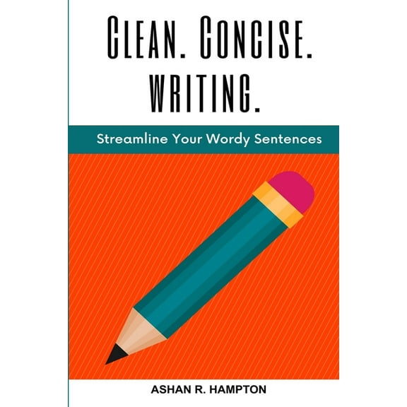 Clean, Concise Writing: Streamline Your Wordy Sentences, (Paperback)
