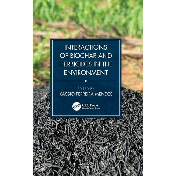 Interactions of Biochar and Herbicides in the Environment, (Hardcover)