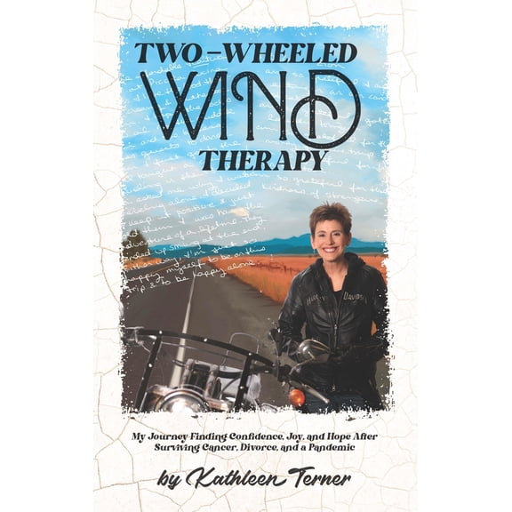 Pre-Owned Two-Wheeled Wind Therapy: My Journey Finding Confidence, Joy, and Hope After Surviving Cancer, Divorce, and a Pandemic (Paperback) 1890623806 9781890623807