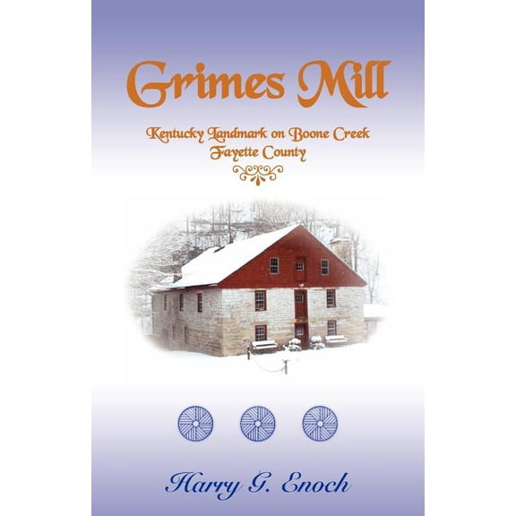 Grimes Mill, Kentucky Landmark on Boone Creek, Fayette County (Paperback) by Harry G Enoch