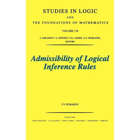 Studies in Logic and the Foundations of  Admissibility of Logical Inference Rules: Volume 136, Book 136, (Hardcover)