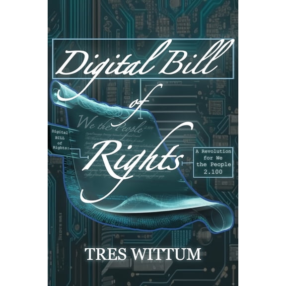 Digital Bill of Rights: A Revolution for We the People 2.100, (Paperback)