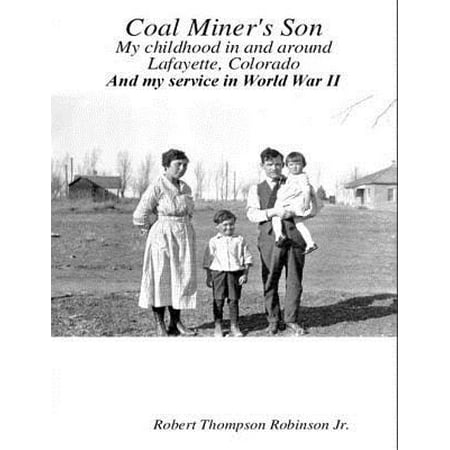 My Colorado Store Coal Miner's Son: My Childhood In and Around Lafayette Colorado and My Service In World War II - eBook ()