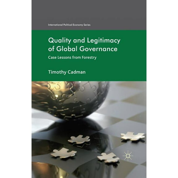 Quality and Legitimacy of Global Governance: Case Lessons from Forestry (International Political Economy Series)