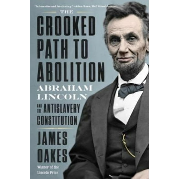Pre-Owned The Crooked Path to Abolition: Abraham Lincoln and the Antislavery Constitution (Paperback) 1324020199 9781324020196