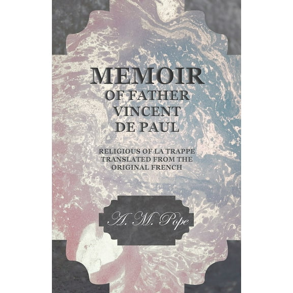 Memoir of Father Vincent de Paul - Religious of La Trappe - Translated from the Original French, (Paperback)