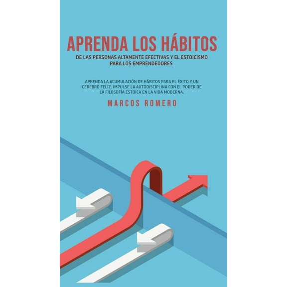 Aprenda los hÃ¡bitos de las personas altamente efectivas y el estoicismo para los emprendedores: Aprenda la acumulaciÃ³n d, (Hardcover)