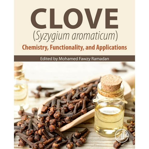 Clove (Syzygium Aromaticum): Chemistry, Functionality and Applications, (Paperback)