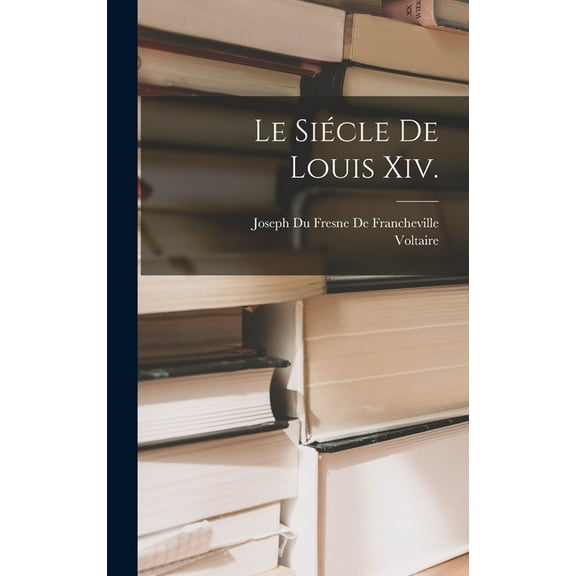 Le Siécle De Louis Xiv. (Hardcover)