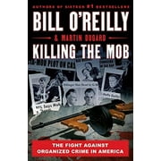 Killing the Mob: The Fight Against Organized Crime in America -- Bill O'Reilly