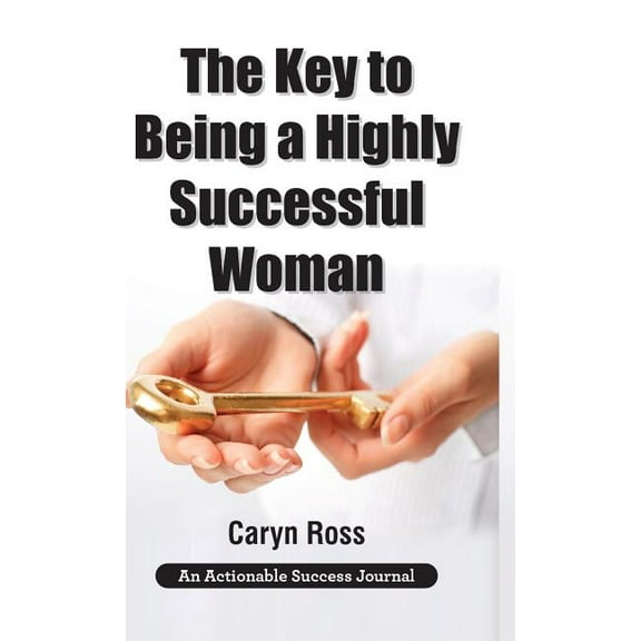 The Key to Being a Highly Successful Woman (Hardcover)