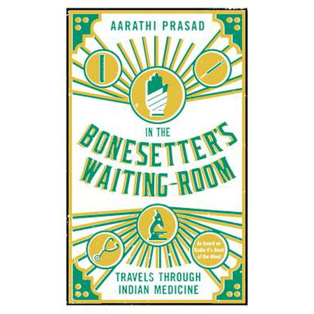 In the Bonesetter's Waiting Room : Travels Through Indian
