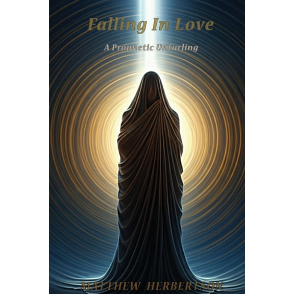 The Divine Union Falling In Love: A Prophetic Unfurling, Book 1, (Paperback)